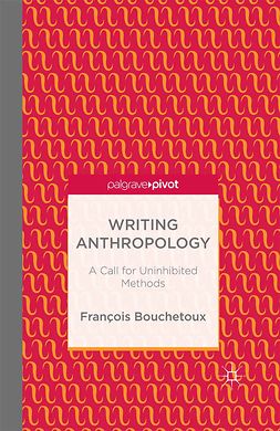 Bouchetoux, François - Writing Anthropology: A Call for Uninhibited Methods, e-kirja
