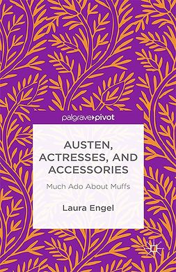 Engel, Laura - Austen, Actresses and Accessories: Much Ado About Muffs, ebook