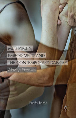 Roche, Jennifer - Multiplicity, Embodiment and the Contemporary Dancer, e-bok