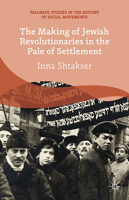 Shtakser, Inna - The Making of Jewish Revolutionaries in the Pale of Settlement, e-kirja