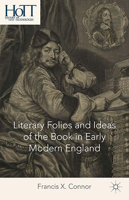 Connor, Francis X. - Literary Folios and Ideas of the Book in Early Modern England, e-kirja