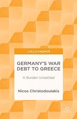 Christodoulakis, Nicos - Germany’s War Debt to Greece: A Burden Unsettled, ebook