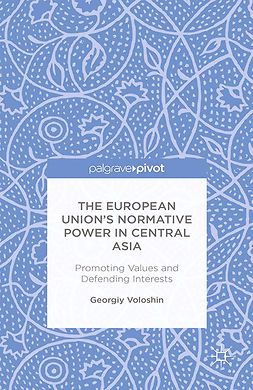 Voloshin, Georgiy - The European Union’s Normative Power in Central Asia: Promoting Values and Defending Interests, e-bok
