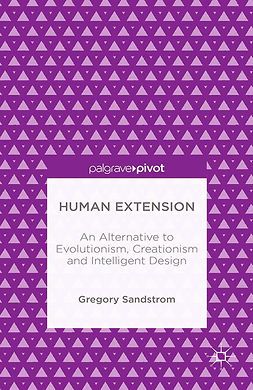 Sandstrom, Gregory - Human Extension: An Alternative to Evolutionism, Creationism and Intelligent Design, ebook