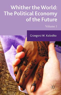 Kolodko, Grzegorz W. - Whither the World: The Political Economy of the Future, ebook