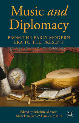 Ahrendt, Rebekah - Music and Diplomacy from the Early Modern Era to the Present, ebook