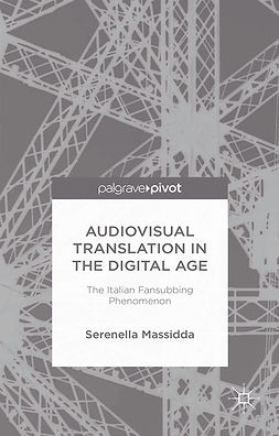 Massidda, Serenella - Audiovisual Translation in the Digital Age: The Italian Fansubbing Phenomenon, e-kirja