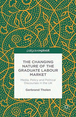 Tholen, Gerbrand - The Changing Nature of the Graduate Labour Market: Media, Policy and Political Discourses in the UK, e-bok