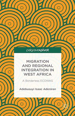 Adeniran, Adebusuyi Isaac - Migration and Regional Integration in West Africa: A Borderless ECOWAS, ebook