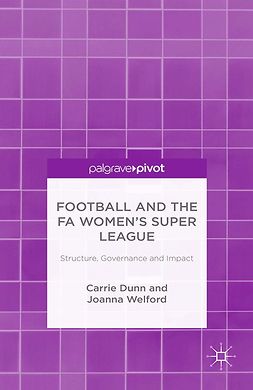 Dunn, Carrie - Football and the FA Women’s Super League: Structure, Governance and Impact, e-bok