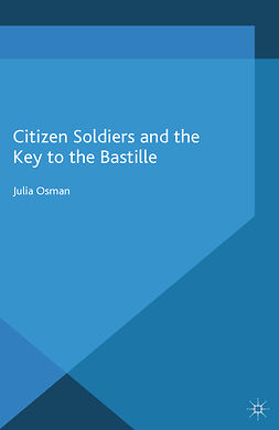 Osman, Julia - Citizen Soldiers and the Key to the Bastille, e-kirja