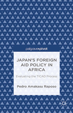 Raposo, Pedro Amakasu - Japan’s Foreign Aid Policy in Africa: Evaluating the TICAD Process, ebook