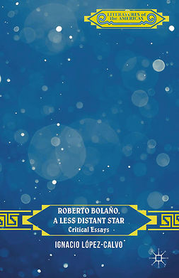 López-Calvo, Ignacio - Roberto Bolaño, a Less Distant Star, ebook