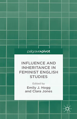 Hogg, Emily J. - Influence and Inheritance in Feminist English Studies, e-kirja