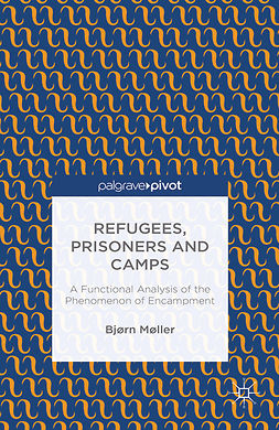Møller, Bjørn - Refugees, Prisoners and Camps: A Functional Analysis of the Phenomenon of Encampment, e-kirja