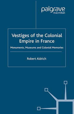 Aldrich, Robert - Vestiges of the Colonial Empire in France, ebook