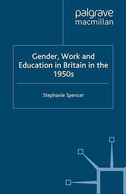 Spencer, Stephanie - Gender, Work and Education in Britain in the 1950s, ebook