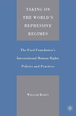 Korey, William - Taking on the World’s Repressive Regimes: The Ford Foundation’s International Human Rights Policies and Practices, ebook