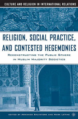 LeVine, Mark - Religion, Social Practice, and Contested Hegemonies, ebook