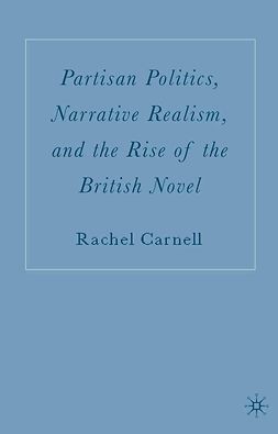 Carnell, Rachel - Partisan Politics, Narrative Realism, and the Rise of the British Novel, ebook