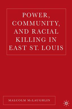 McLaughlin, Malcolm - Power, Community, and Racial Killing in East St. Louis, e-bok