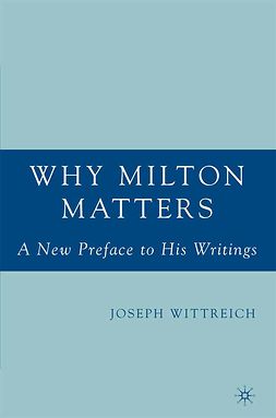 Wittreich, Joseph - Why Milton Matters: A New Preface to His Writings, e-kirja