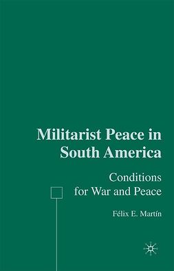 Martín, Félix E. - Militarist Peace in South America, e-kirja