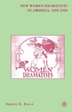 Engle, Sherry D. - New Women Dramatists in America, 1890–1920, e-bok