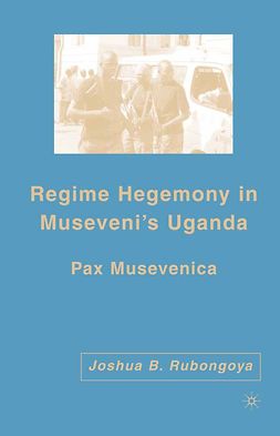 Rubongoya, Joshua B. - Regime Hegemony in Museveni’s Uganda, ebook