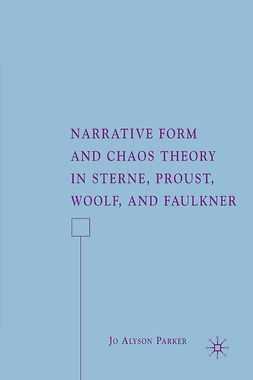 Parker, Jo Alyson - Narrative Form and Chaos Theory in Sterne, Proust, Woolf, and Faulkner, ebook