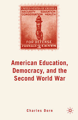 Dorn, Charles - American Education, Democracy, and the Second World War, ebook
