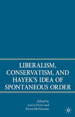 Hunt, Louis - Liberalism, Conservatism, and Hayek’s Idea of Spontaneous Order, ebook