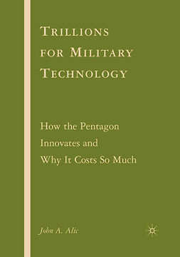 Alic, John A. - Trillions for Military Technology, e-bok