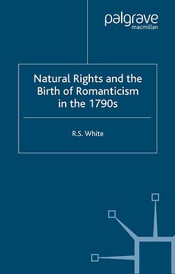 White, R. S. - Natural Rights and the Birth of Romanticism in the 1790s, ebook