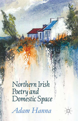 Hanna, Adam - Northern Irish Poetry and Domestic Space, ebook