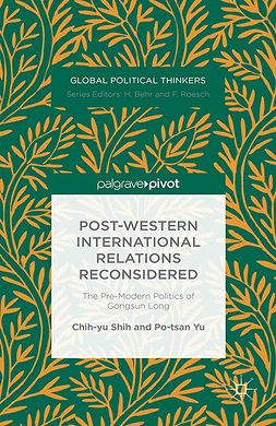 Shih, Chih-yu - Post-Western International Relations Reconsidered: The Pre-Modern Politics of Gongsun Long, e-bok
