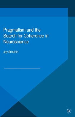 Schulkin, Jay - Pragmatism and the Search for Coherence in Neuroscience, e-bok