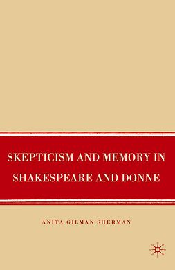 Sherman, Anita Gilman - Skepticism and Memory in Shakespeare and Donne, e-bok