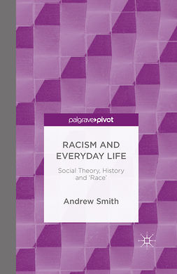 Smith, Andrew - Racism and Everyday Life: Social Theory, History and ‘Race’, e-bok