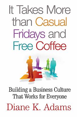 Adams, Diane K. - It Takes More than Casual Fridays and Free Coffee, ebook