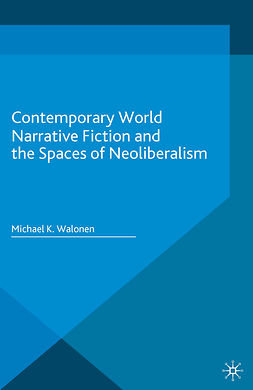 Walonen, Michael K. - Contemporary World Narrative Fiction and the Spaces of Neoliberalism, e-bok