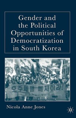 Jones, Nicola Anne - Gender and the Political Opportunities of Democratization in South Korea, ebook