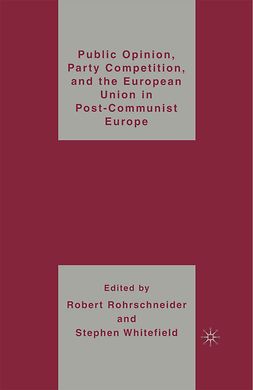 Rohrschneider, Robert - Public Opinion, Party Competition, and the European Union in Post-Communist Europe, ebook