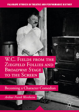 Wertheim, Arthur Frank - W.C. Fields from the Ziegfeld Follies and Broadway Stage to the Screen, ebook