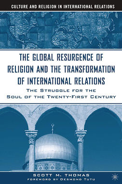 Thomas, Scott M. - The Global Resurgence of Religion and the Transformation of International Relations, ebook