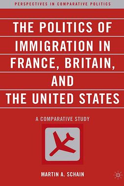 Schain, Martin A. - The Politics of Immigration in France, Britain, and the United States, ebook