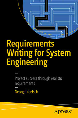 Koelsch, George - Requirements Writing for System Engineering, ebook