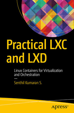 S., Senthil Kumaran - Practical LXC and LXD, ebook