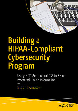 Thompson, Eric C. - Building a HIPAA-Compliant Cybersecurity Program, ebook