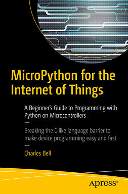 Bell, Charles - MicroPython for the Internet of Things, ebook